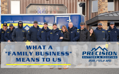 Precision Gutters and Roofing: What a “Family Business” Means to Us